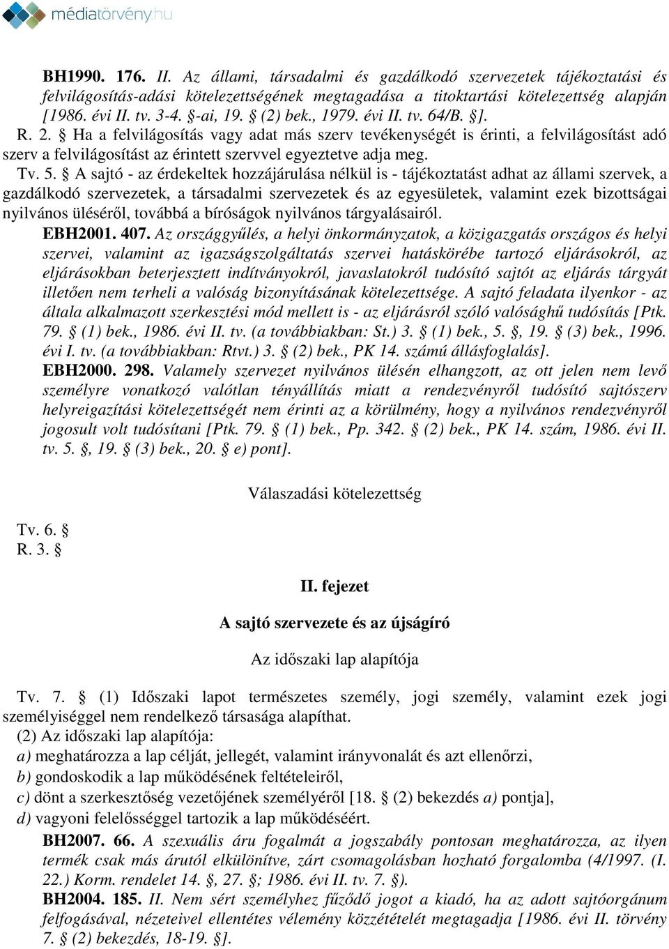 Ha a felvilágosítás vagy adat más szerv tevékenységét is érinti, a felvilágosítást adó szerv a felvilágosítást az érintett szervvel egyeztetve adja meg. Tv. 5.