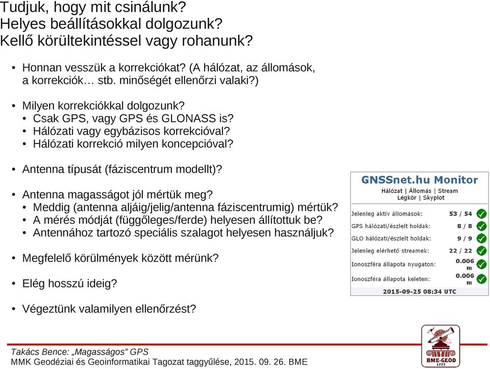 Antenna típusát (fáziscentrum modellt)? Antenna magasságot jól mértük meg? Meddig (antenna aljáig/jelig/antenna fáziscentrumig) mértük?