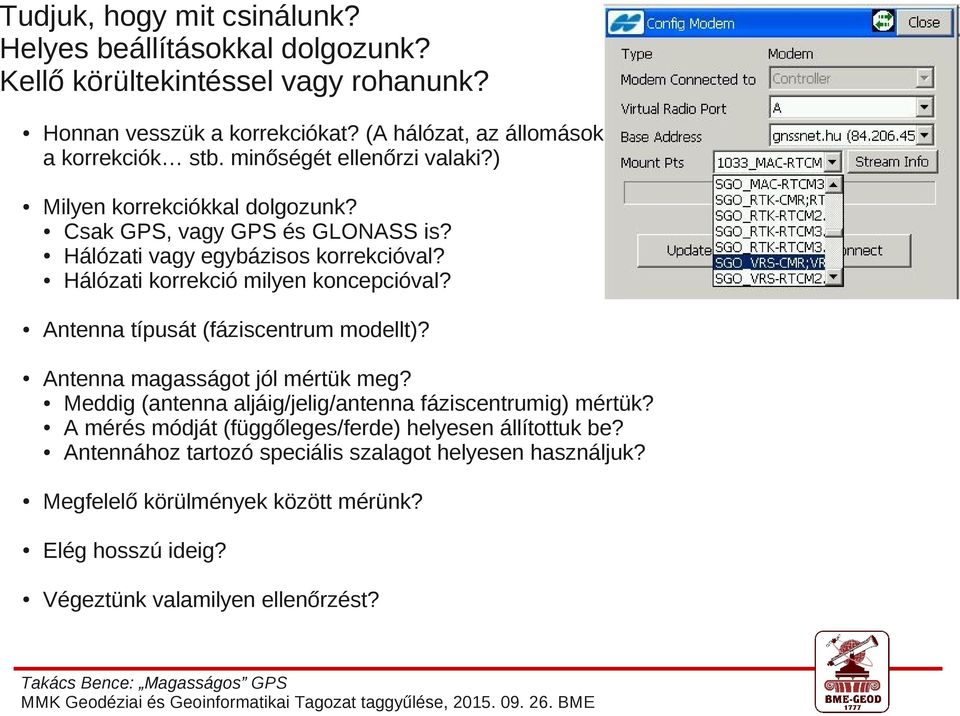 Antenna típusát (fáziscentrum modellt)? Antenna magasságot jól mértük meg? Meddig (antenna aljáig/jelig/antenna fáziscentrumig) mértük?