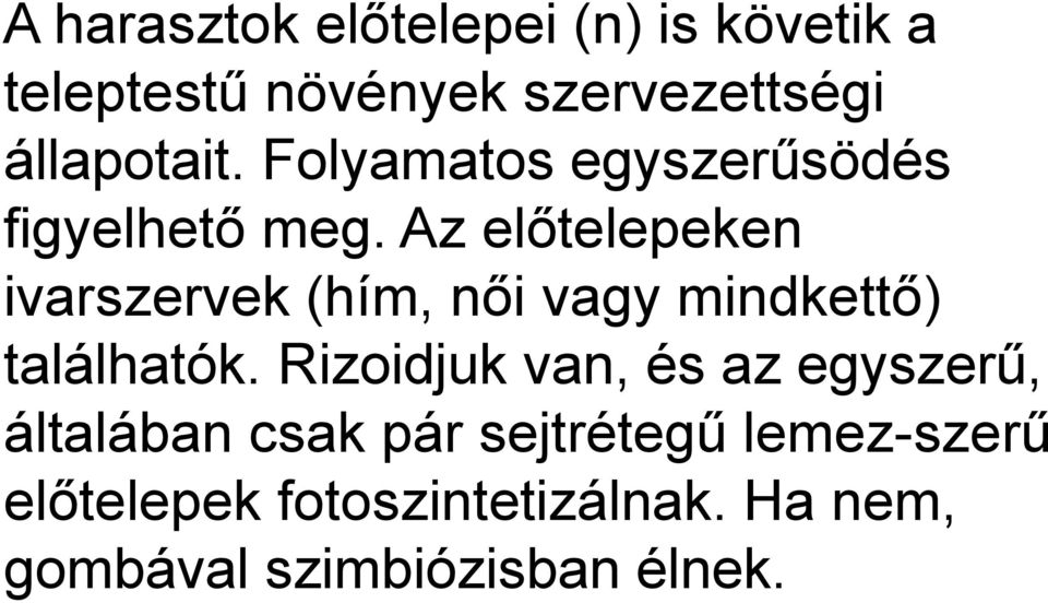 Az előtelepeken ivarszervek (hím, női vagy mindkettő) találhatók.