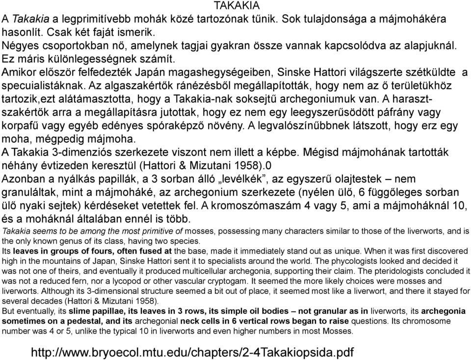 Amikor először felfedezték Japán magashegységeiben, Sinske Hattori világszerte szétküldte a specuialistáknak.