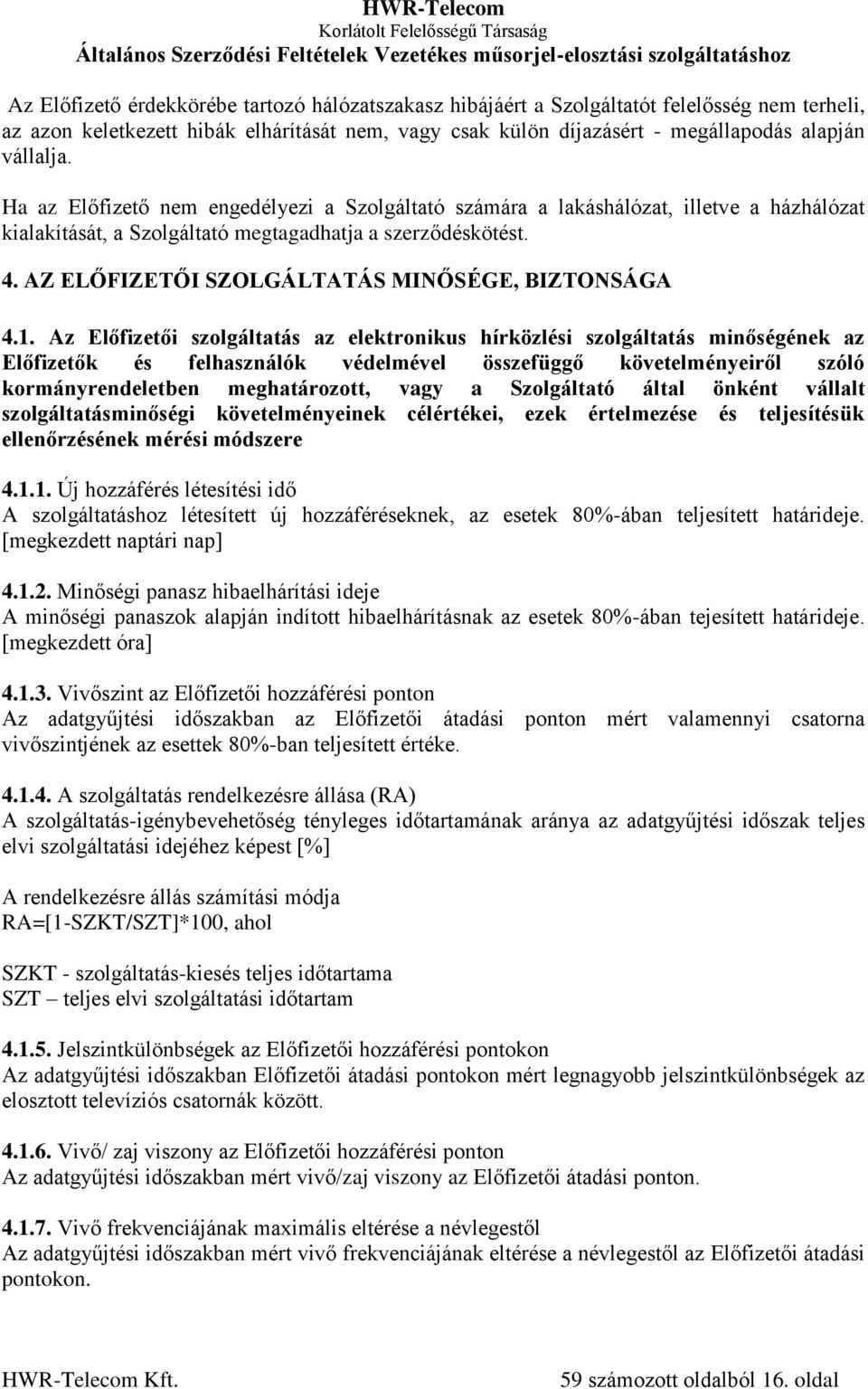AZ ELŐFIZETŐI SZOLGÁLTATÁS MINŐSÉGE, BIZTONSÁGA 4.1.
