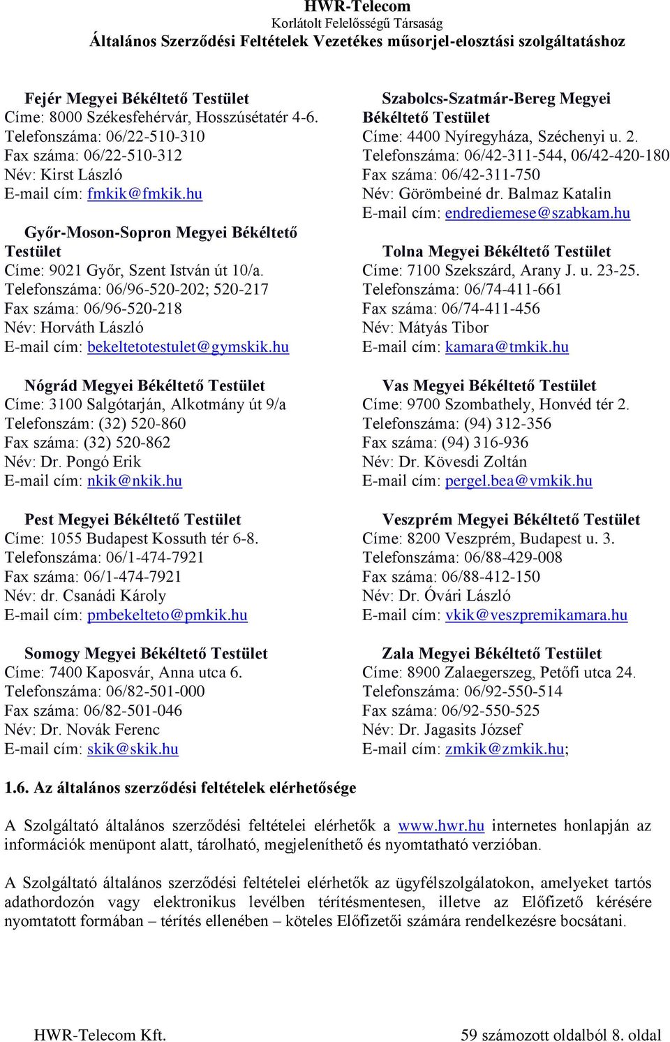 Telefonszáma: 06/96-520-202; 520-217 Fax száma: 06/96-520-218 Név: Horváth László E-mail cím: bekeltetotestulet@gymskik.
