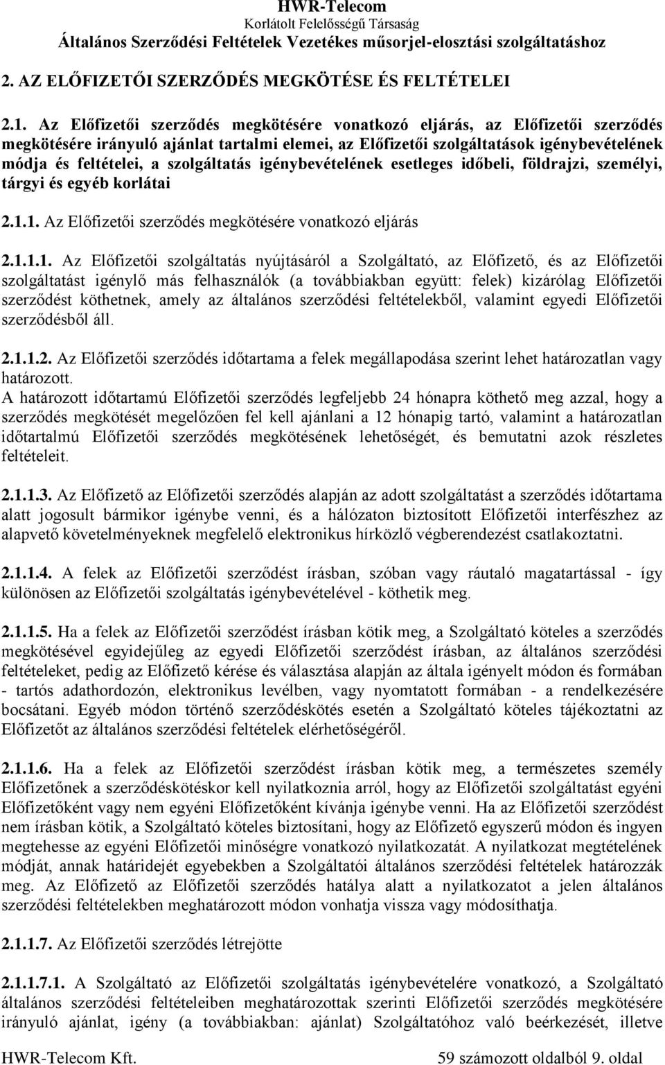 szolgáltatás igénybevételének esetleges időbeli, földrajzi, személyi, tárgyi és egyéb korlátai 2.1.