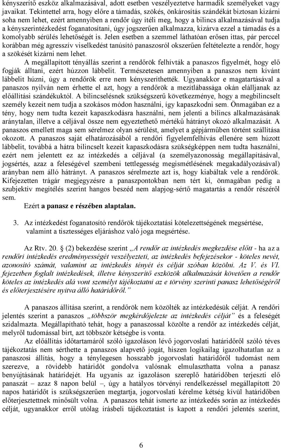 kényszerintézkedést foganatosítani, úgy jogszerűen alkalmazza, kizárva ezzel a támadás és a komolyabb sérülés lehetőségét is.