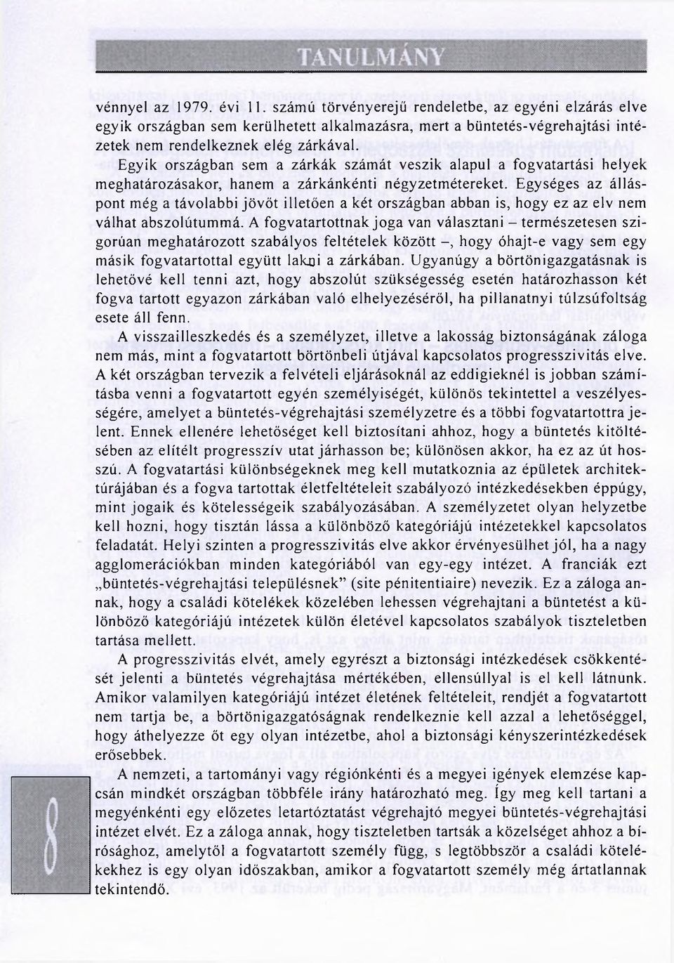 Egységes az álláspont még a távolabbi jövőt illetően a két országban abban is, hogy ez az elv nem válhat abszolútummá.