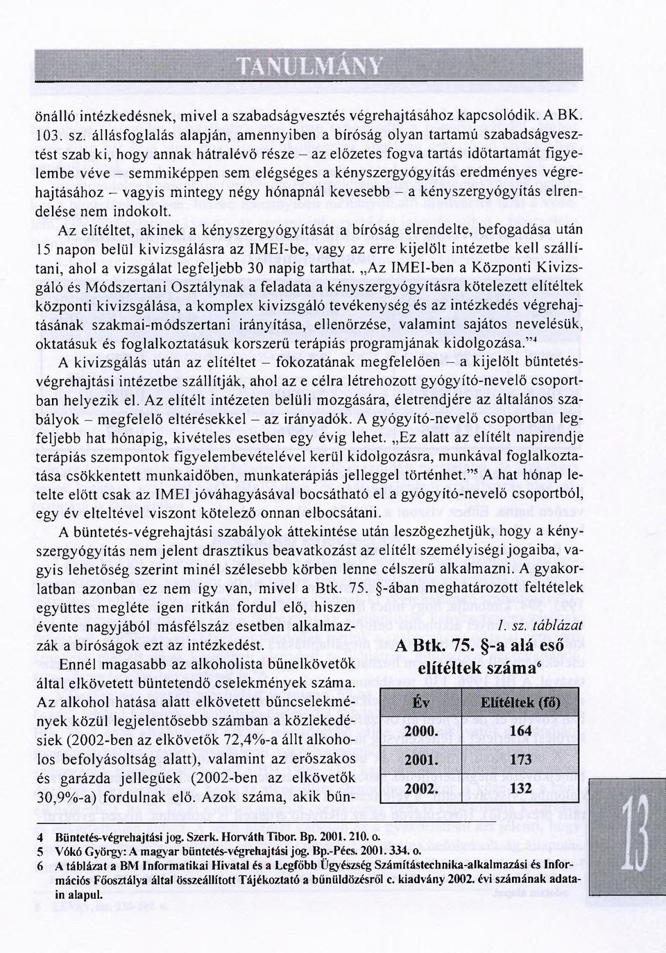 állásfoglalás alapján, amennyiben a bíróság olyan tartamú szabadságvesztést szab ki, hogy annak hátralévő része - az előzetes fogva tartás időtartamát figyelembe véve - semmiképpen sem elégséges a