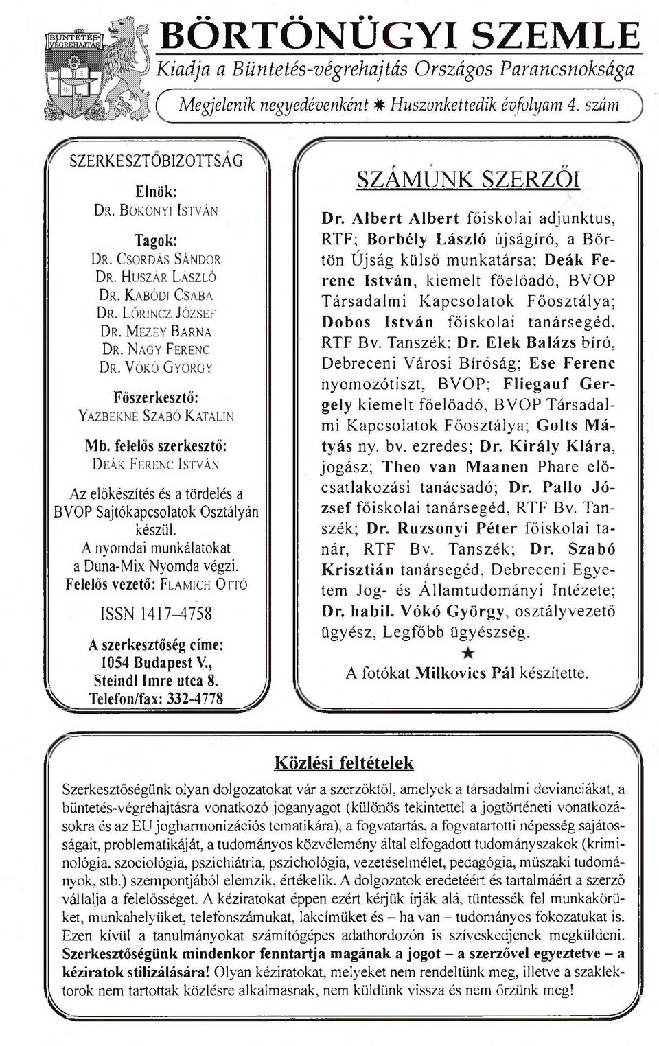 felelős szerkesztő: D eák F erenc István Az előkészítés és a tördelés a BVOP Sajtókapcsolatok Osztályán készül. A nyomdai munkálatokat a Duna-Mix Nyomda végzi.