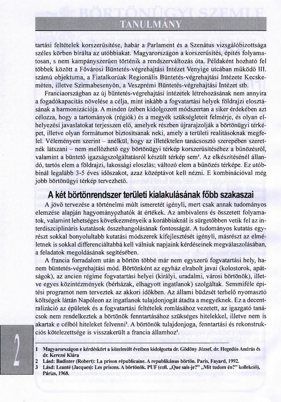 Példaként hozható fel többek között a Fővárosi Büntetés-végrehajtási Intézet Venyige utcában működő III.