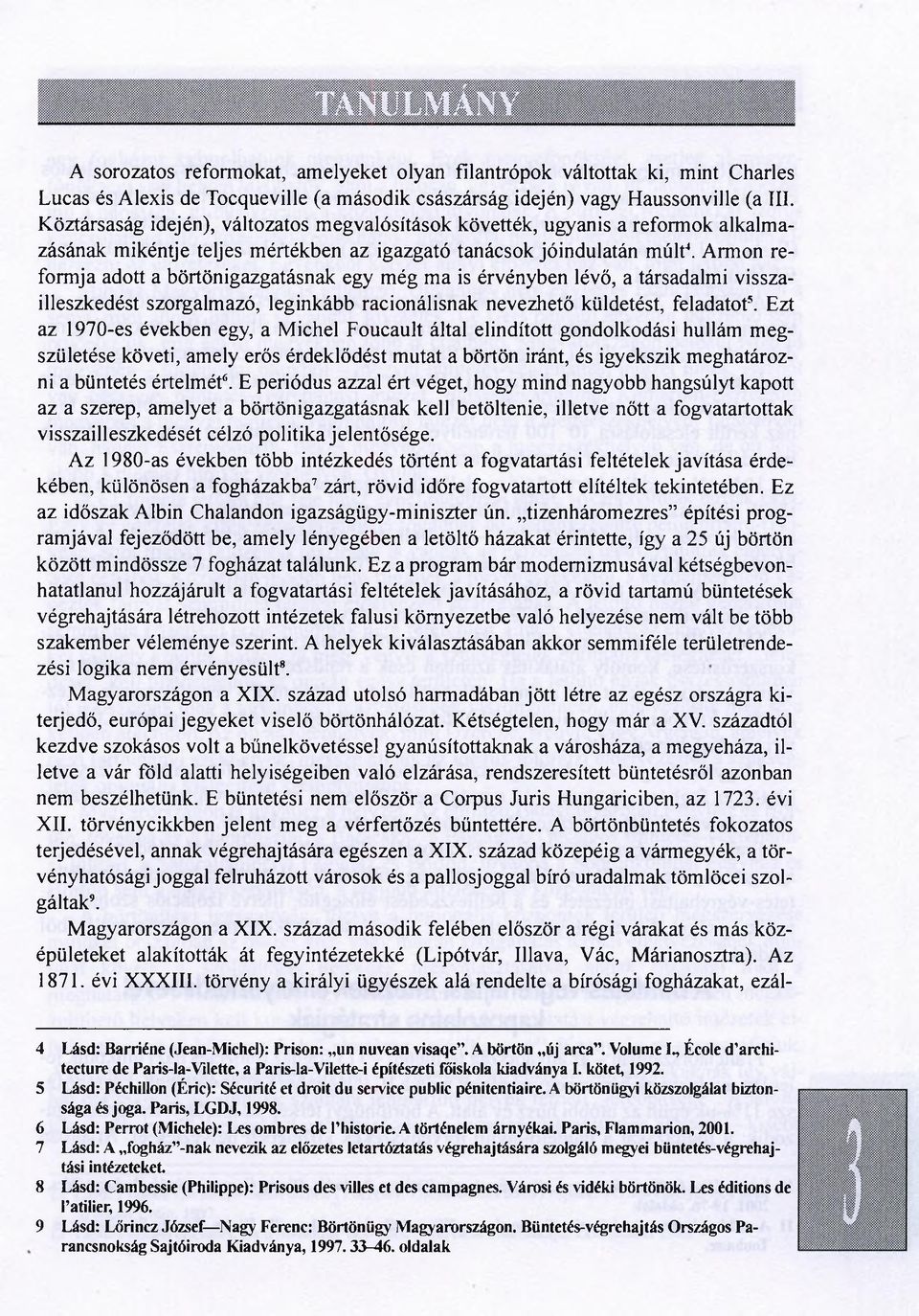 Armon reformja adott a börtönigazgatásnak egy még ma is érvényben lévő, a társadalmi visszailleszkedést szorgalmazó, leginkább racionálisnak nevezhető küldetést, feladatot5.