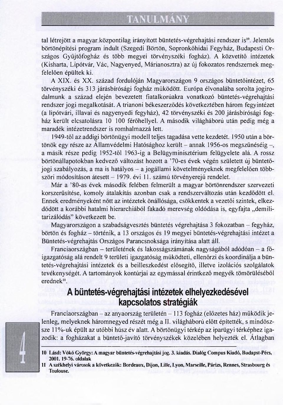 A közvetítő intézetek (Kisharta, Lipótvár, Vác, Nagyenyed, Márianosztra) az új fokozatos rendszernek megfelelően épültek ki. A XIX. és XX.
