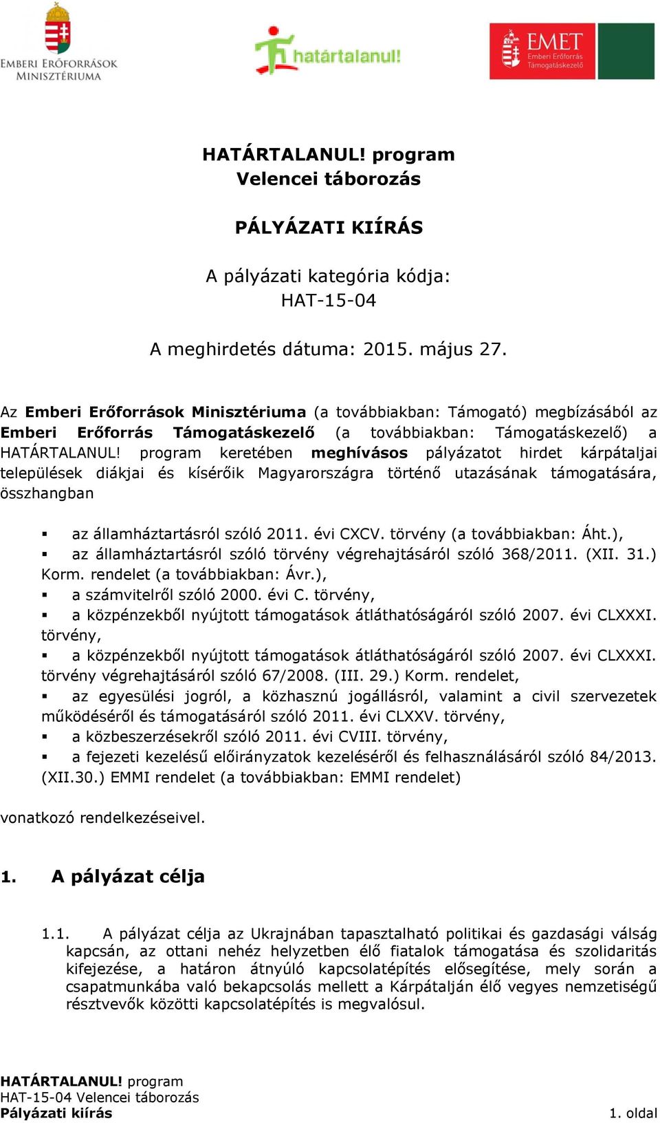 települések diákjai és kísérőik Magyarországra történő utazásának támogatására, összhangban az államháztartásról szóló 2011. évi CXCV. törvény (a továbbiakban: Áht.