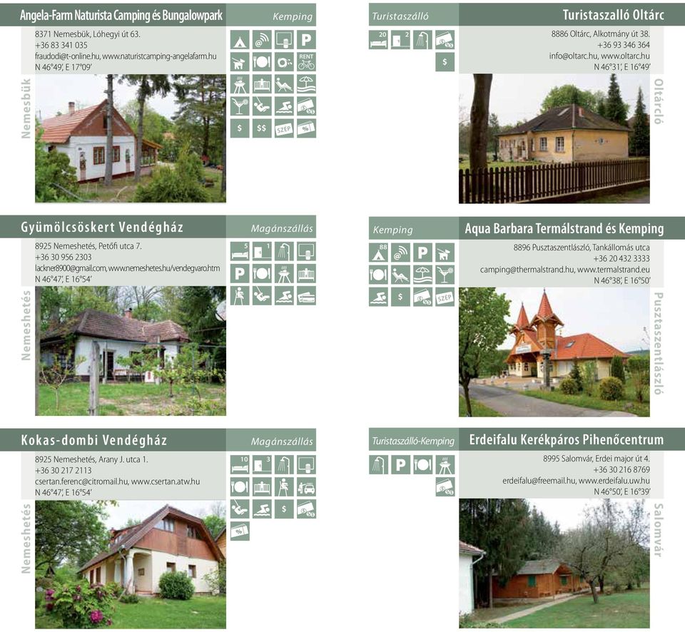 +36 30 956 2303 lackner8900@gmail.com, www.nemeshetes.hu/vendegvaro.htm N 46 47, E 16 54 Kokas-dombi Vendégház Nemeshetés 8925 Nemeshetés, Arany J. utca 1. +36 30 217 2113 csertan.ferenc@citromail.