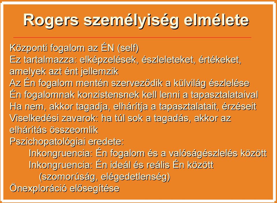 elhárítja a tapasztalatait, érzéseit Viselkedési zavarok: ha túl sok a tagadás, akkor az elhárítás összeomlik Pszichopatológiai eredete: