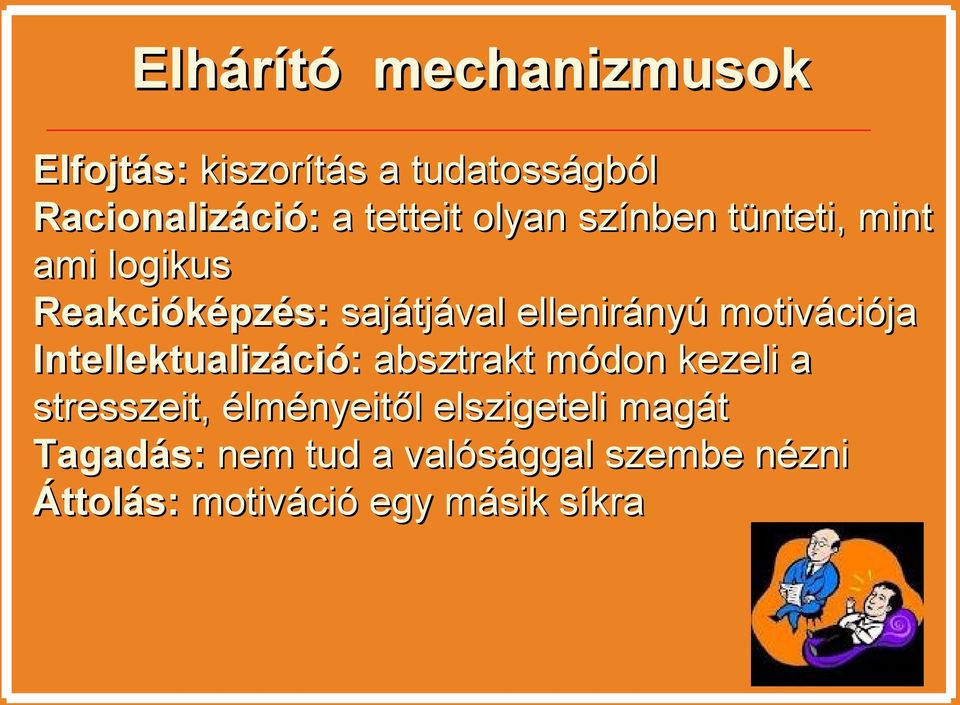 ellenirányú motivációja Intellektualizáció: absztrakt módon kezeli a stresszeit,