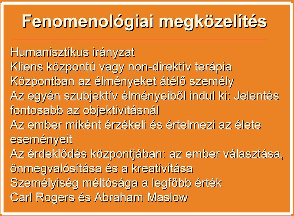 objektivitásnál Az ember miként érzékeli és értelmezi az élete eseményeit Az érdeklődés központjában: az