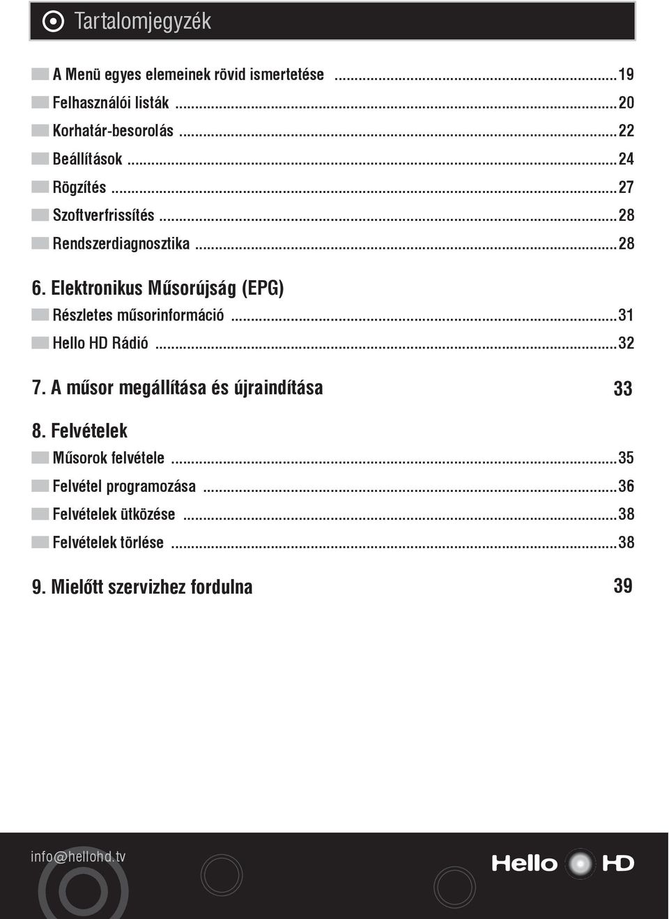 Elektronikus Mûsorújság (EPG) Részletes mûsorinformáció...31 Hello HD Rádió...32 7.