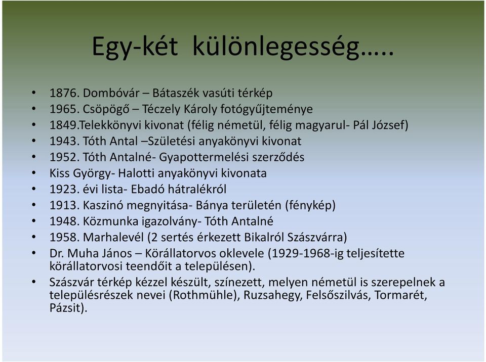 Kaszinó megnyitása- Bánya területén (fénykép) 1948. Közmunka igazolvány- Tóth Antalné 1958. Marhalevél (2 sertés érkezett Bikalról Szászvárra) Dr.