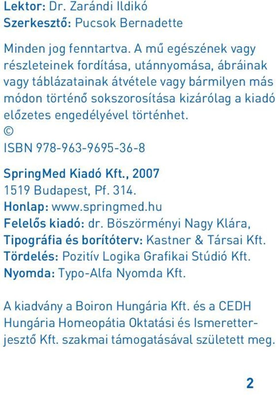 engedélyével történhet. ISBN 978-963-9695-36-8 SpringMed Kiadó Kft., 2007 1519 Budapest, Pf. 314. Honlap: www.springmed.hu Felelôs kiadó: dr.