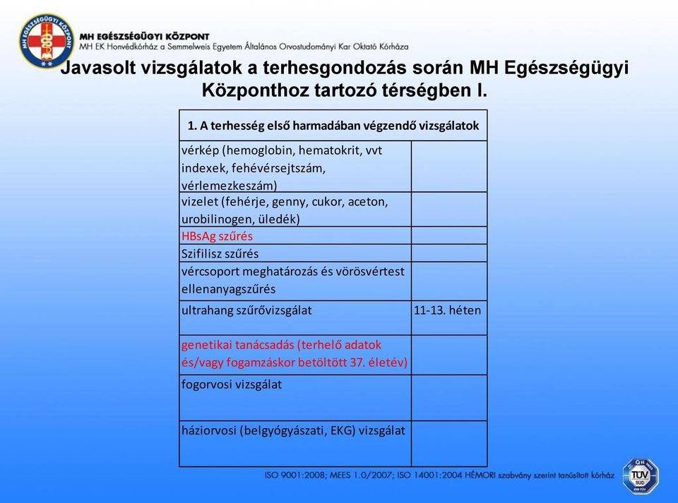 (fehérje, genny, cukor, aceton, HBsAg szűrés Szifilisz szűrés vércsoport meghatározás és vörösvértest 11-13.