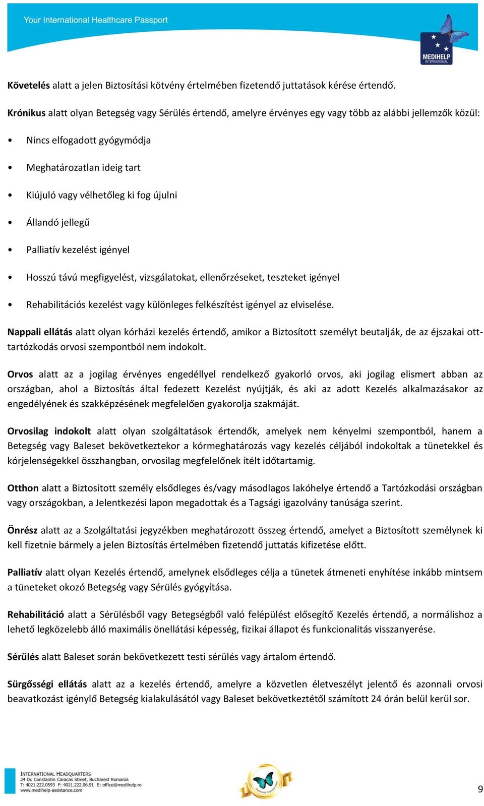 újulni Állandó jellegű Palliatív kezelést igényel Hosszú távú megfigyelést, vizsgálatokat, ellenőrzéseket, teszteket igényel Rehabilitációs kezelést vagy különleges felkészítést igényel az elviselése.