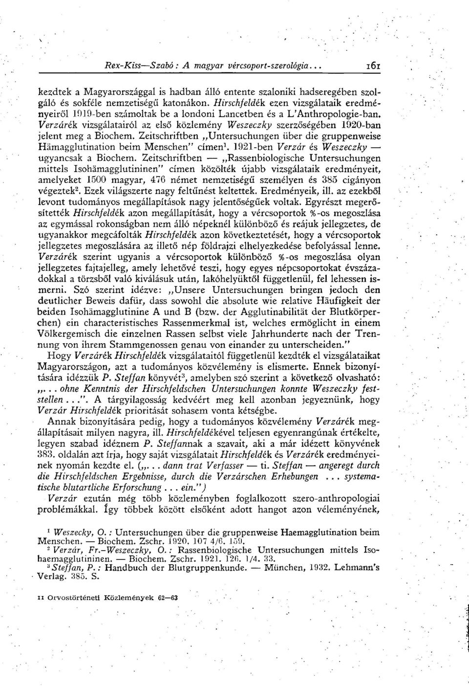 Verzárék vizsgálatairól az első közlemény Weszeczky szerzőségében 1920-ban jelent meg a Biochem. Zeitschriftben Untersuchungen über die gruppenweise Hämagglutination beim Menschen" címen 1.
