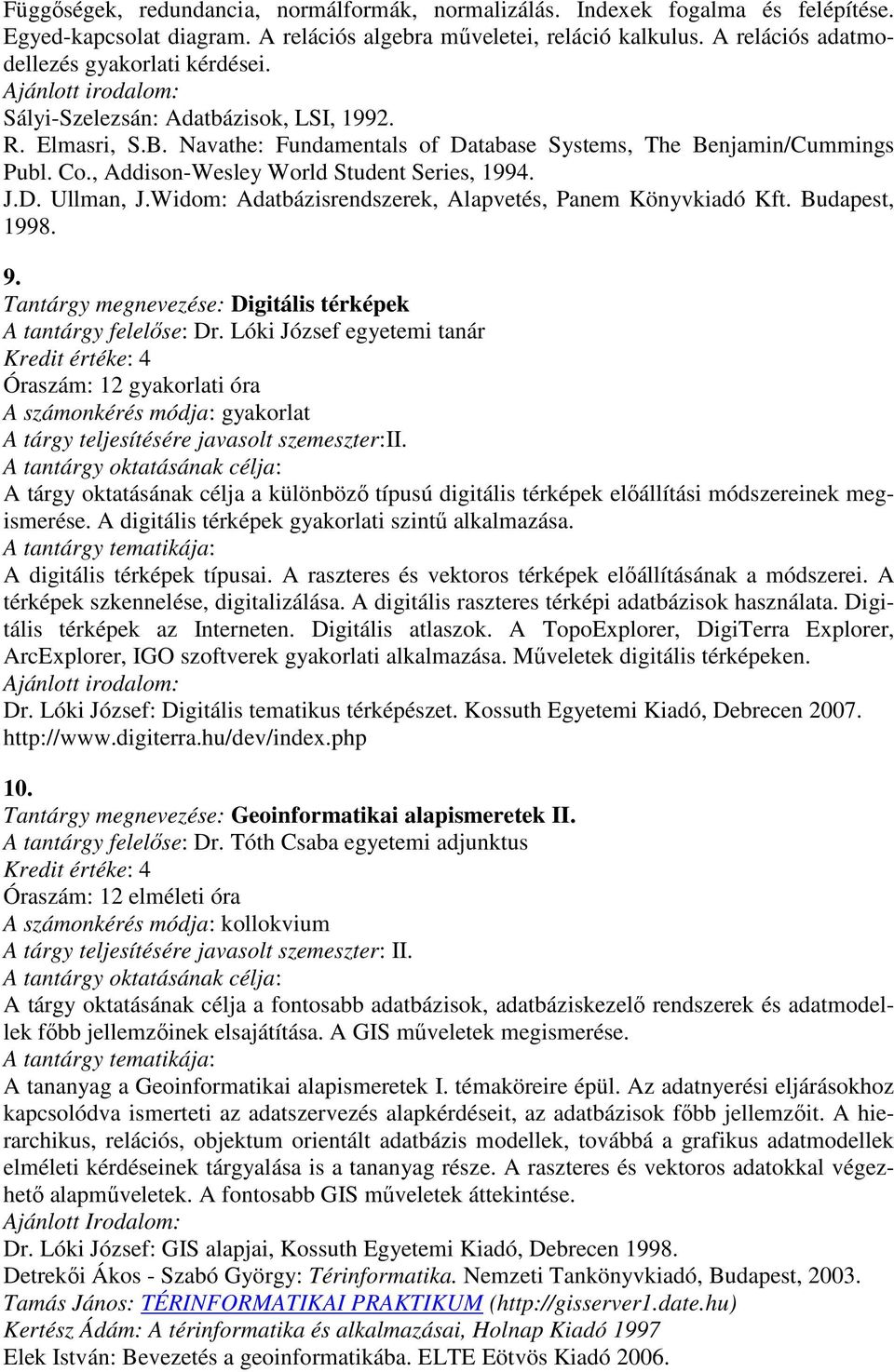 , Addison-Wesley World Student Series, 1994. J.D. Ullman, J.Widom: Adatbázisrendszerek, Alapvetés, Panem Könyvkiadó Kft. Budapest, 1998. 9.