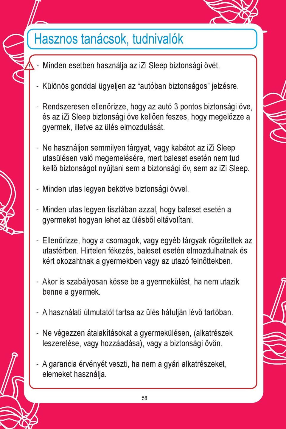 Ne használjon semmilyen tárgyat, vagy kabátot az izi Sleep utasülésen való megemelésére, mert baleset esetén nem tud kellő biztonságot nyújtani sem a biztonsági öv, sem az izi Sleep.