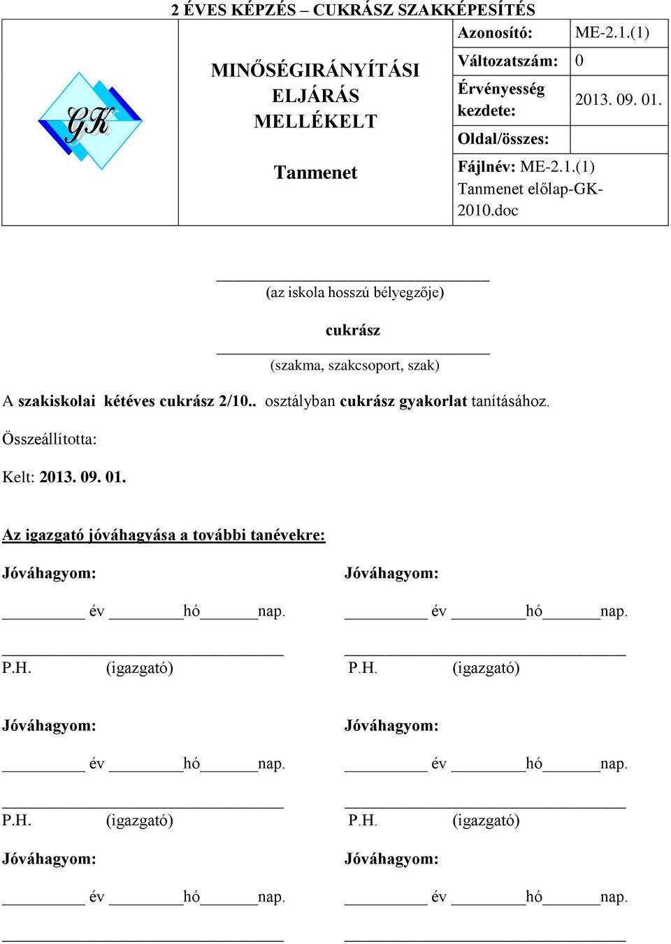 (az iskola hosszú bélyegzője) cukrász (szakma, szakcsoport, szak) A szakiskolai kétéves cukrász 2/10.