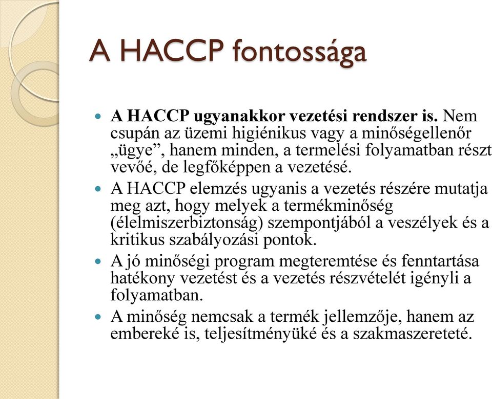 A HACCP elemzés ugyanis a vezetés részére mutatja meg azt, hogy melyek a termékminőség (élelmiszerbiztonság) szempontjából a veszélyek és a