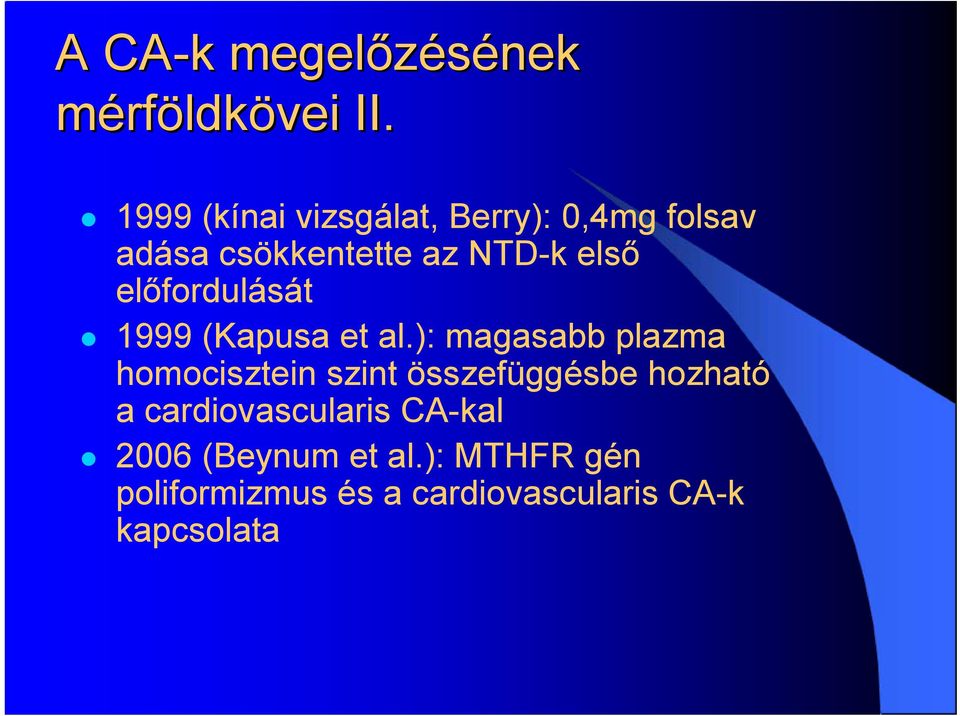 előfordulását 1999 (Kapusa et al.