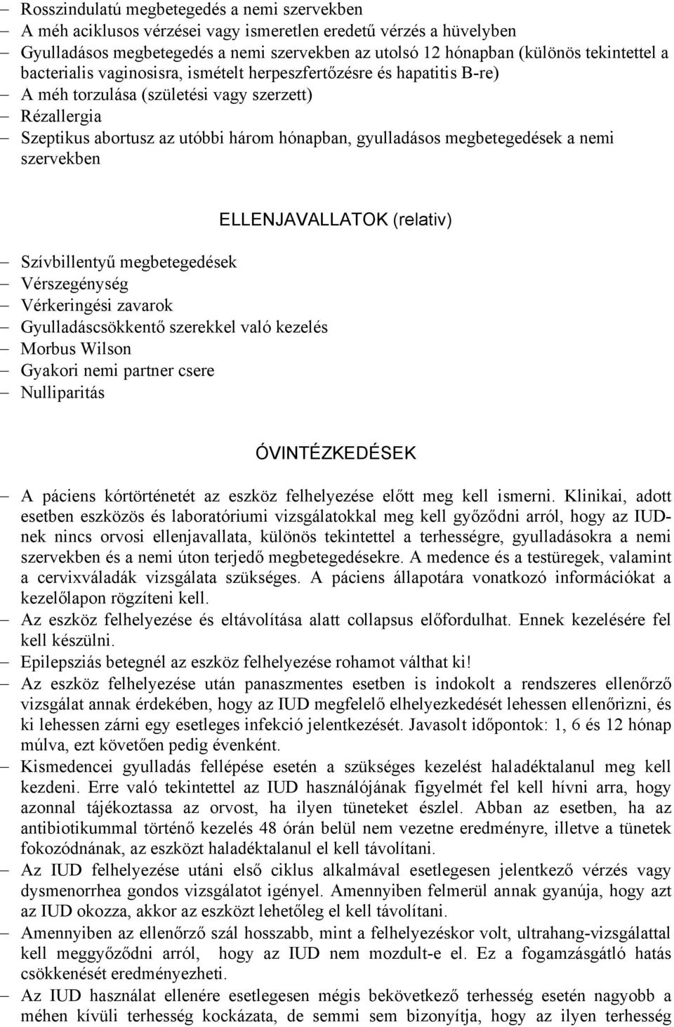 a nemi szervekben Szívbillentyű megbetegedések Vérszegénység Vérkeringési zavarok Gyulladáscsökkentő szerekkel való kezelés Morbus Wilson Gyakori nemi partner csere Nulliparitás ELLENJAVALLATOK