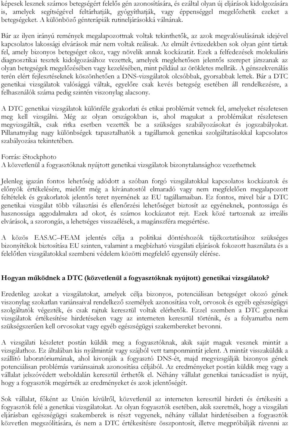 Bár az ilyen irányú remények megalapozottnak voltak tekinthetők, az azok megvalósulásának idejével kapcsolatos lakossági elvárások már nem voltak reálisak.