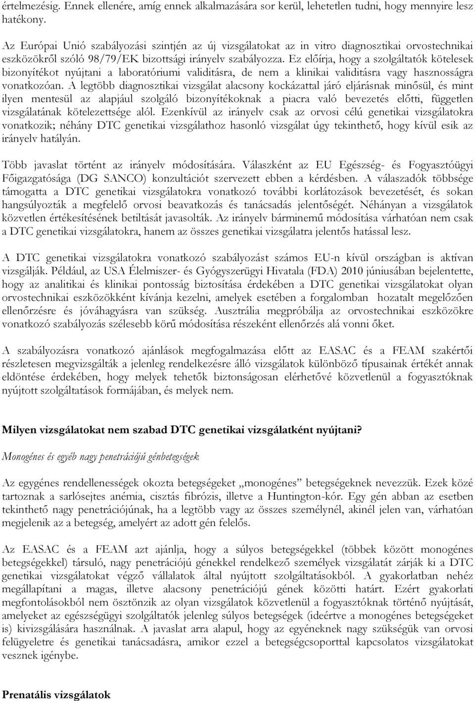 Ez előírja, hogy a szolgáltatók kötelesek bizonyítékot nyújtani a laboratóriumi validitásra, de nem a klinikai validitásra vagy hasznosságra vonatkozóan.