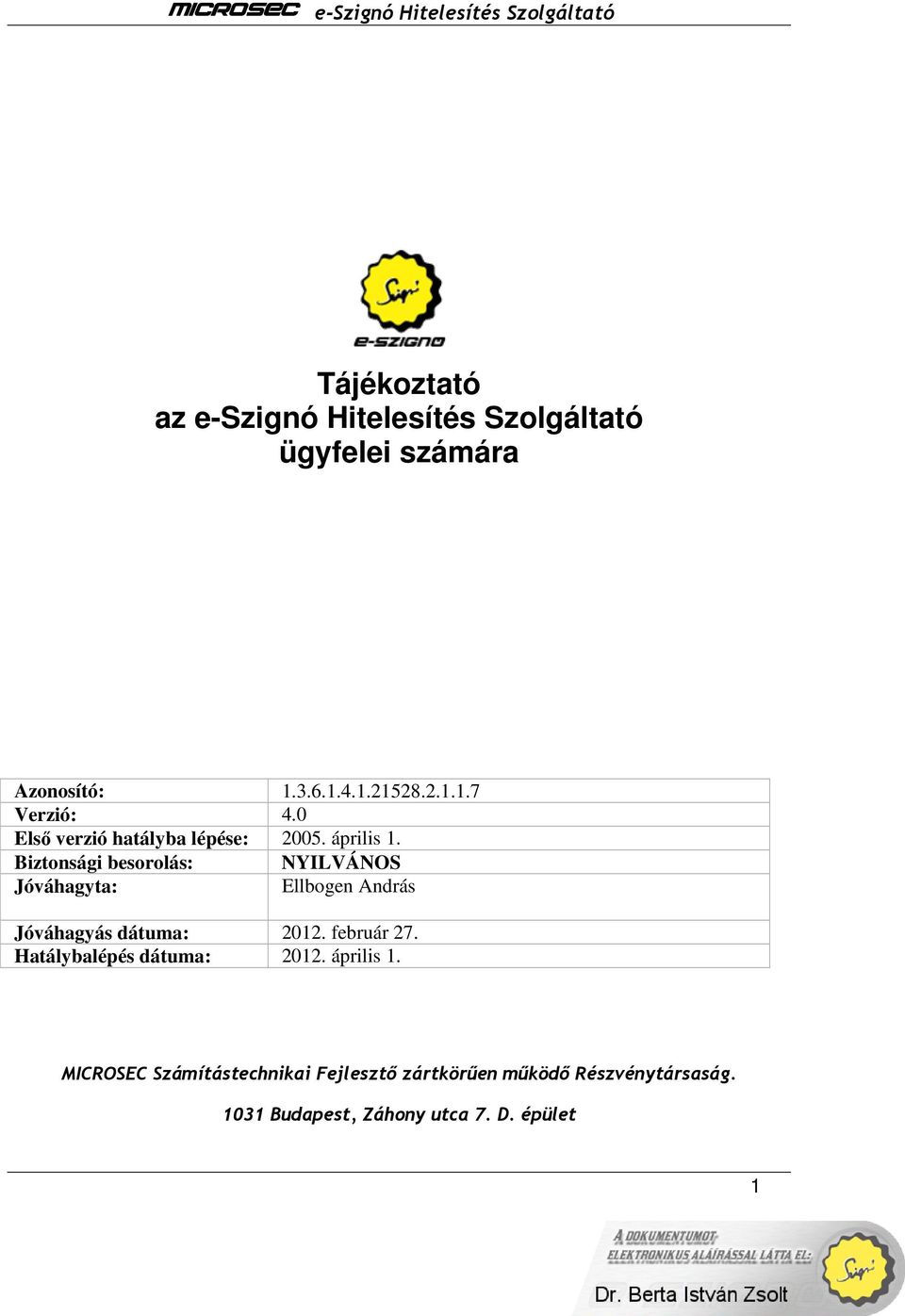 Biztonsági besorolás: NYILVÁNOS Jóváhagyta: Ellbogen András Jóváhagyás dátuma: 2012. február 27.