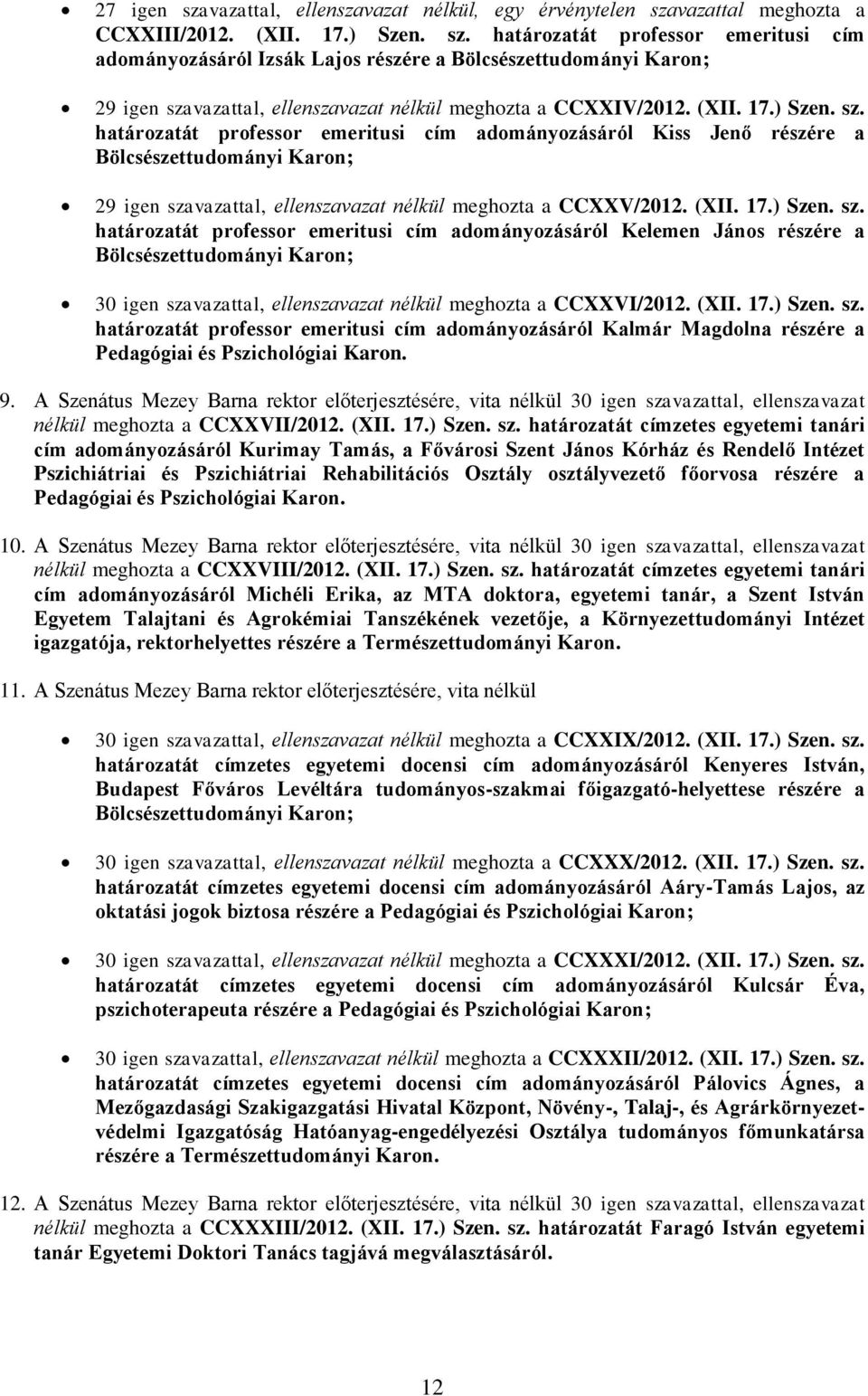 (XII. 17.) Szen. sz. határozatát professor emeritusi cím adományozásáról Kalmár Magdolna részére a Pedagógiai és Pszichológiai Karon. 9.