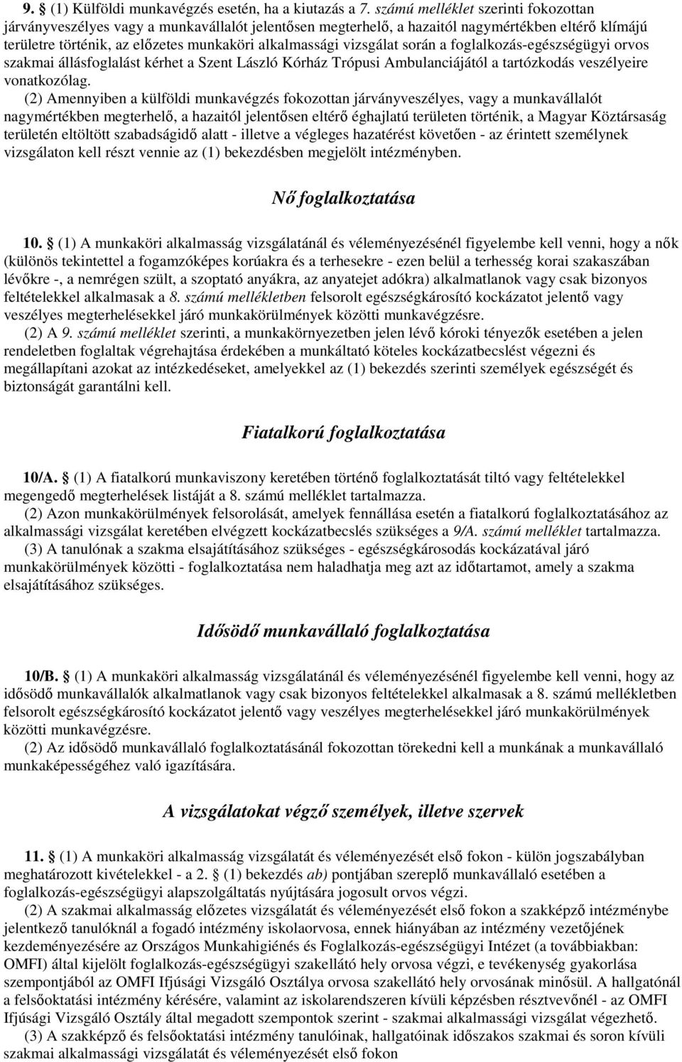 vizsgálat során a foglalkozás-egészségügyi orvos szakmai állásfoglalást kérhet a Szent László Kórház Trópusi Ambulanciájától a tartózkodás veszélyeire vonatkozólag.