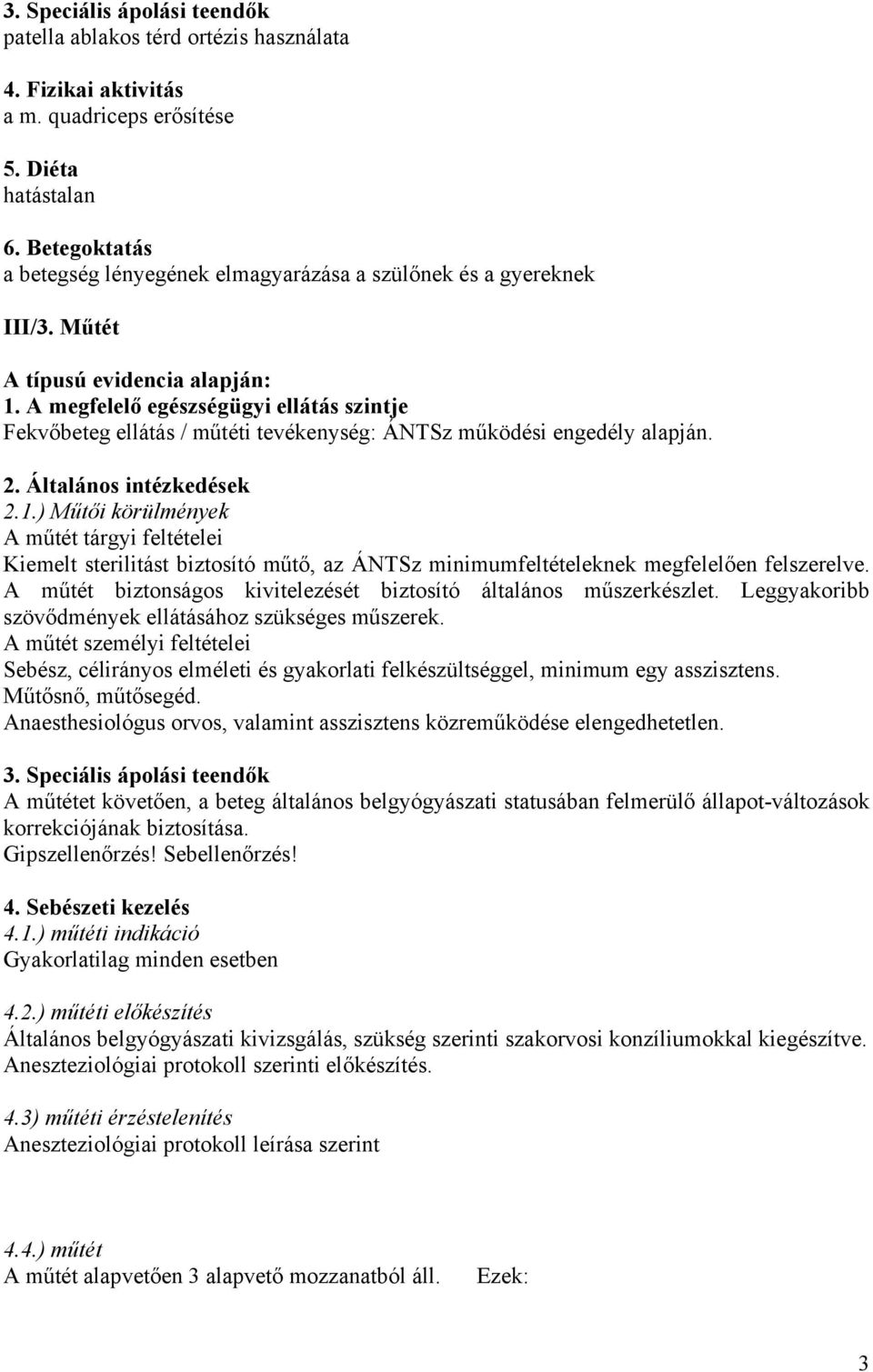 A megfelelő egészségügyi ellátás szintje Fekvőbeteg ellátás / műtéti tevékenység: ÁNTSz működési engedély alapján. 2. Általános intézkedések 2.1.