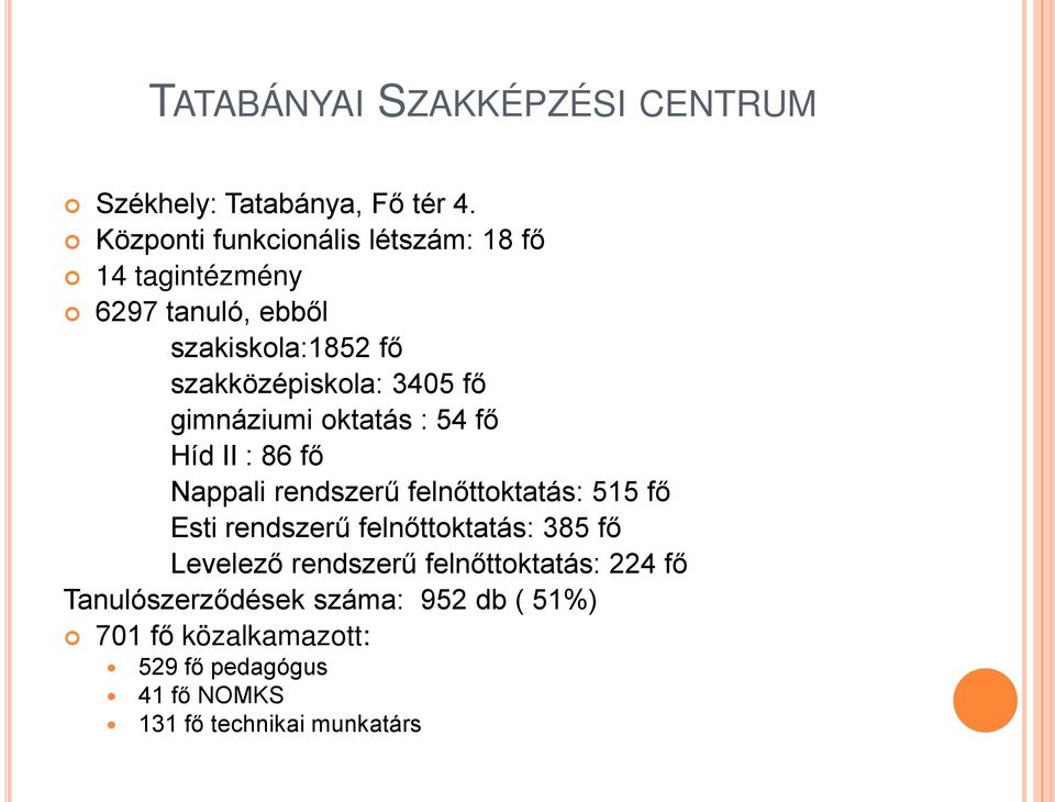 fő gimnáziumi oktatás : 54 fő Híd II : 86 fő Nappali rendszerű felnőttoktatás: 515 fő Esti rendszerű