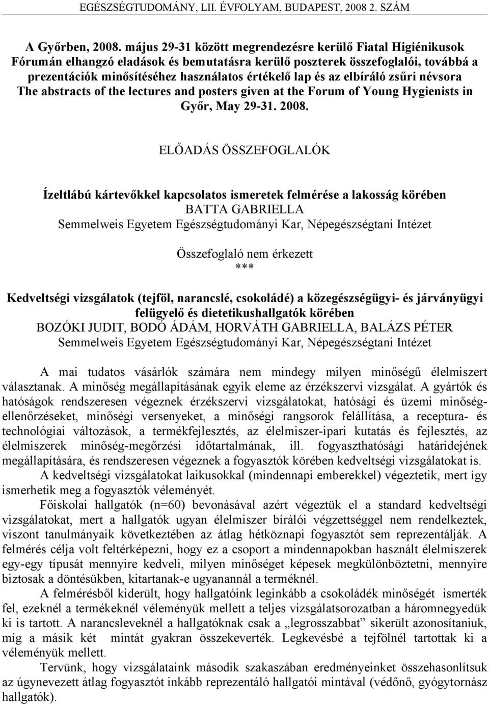az elbíráló zsűri névsora The abstracts of the lectures and posters given at the Forum of Young Hygienists in Győr, May 29-31. 2008.