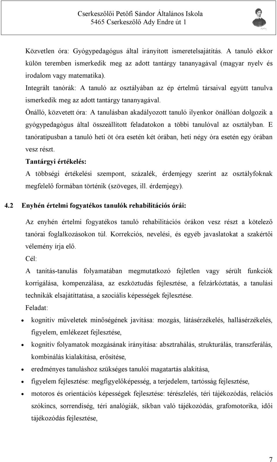 Önálló, közvetett óra: A tanulásban akadályozott tanuló ilyenkor önállóan dolgozik a gyógypedagógus által összeállított feladatokon a többi tanulóval az osztályban.