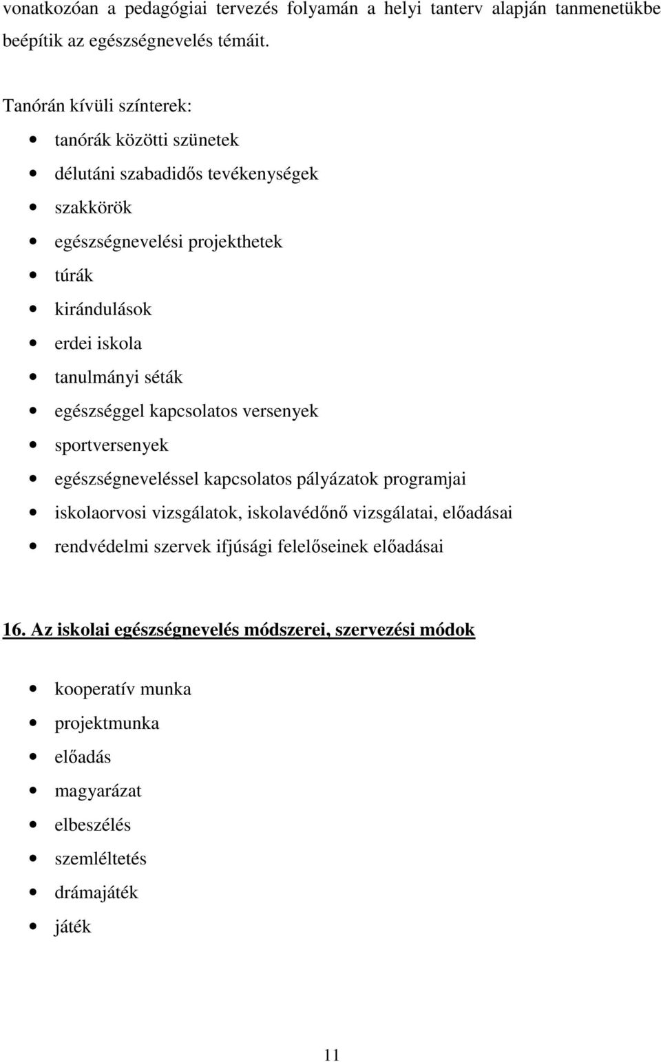 tanulmányi séták egészséggel kapcsolatos versenyek sportversenyek egészségneveléssel kapcsolatos pályázatok programjai iskolaorvosi vizsgálatok, iskolavédőnő