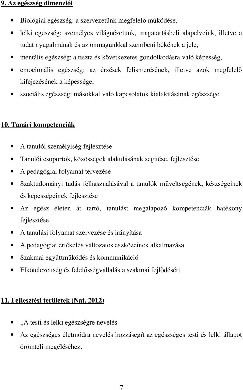 szociális egészség: másokkal való kapcsolatok kialakításának egészsége. 10.