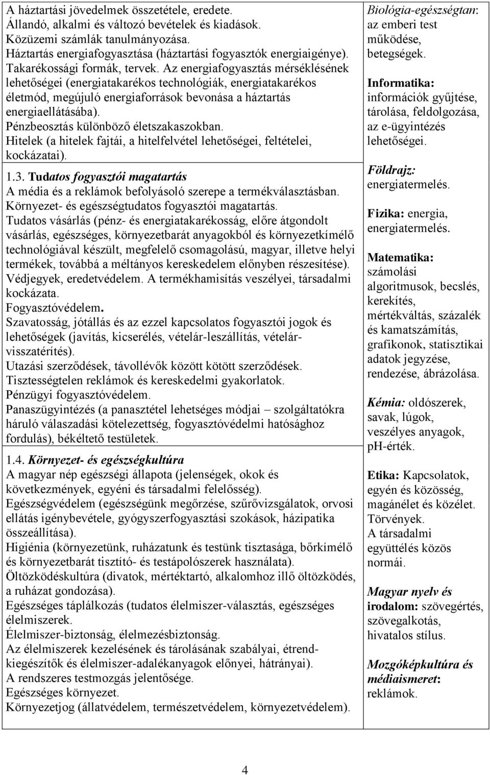 Pénzbeosztás különböző életszakaszokban. Hitelek (a hitelek fajtái, a hitelfelvétel lehetőségei, feltételei, kockázatai). 1.3.