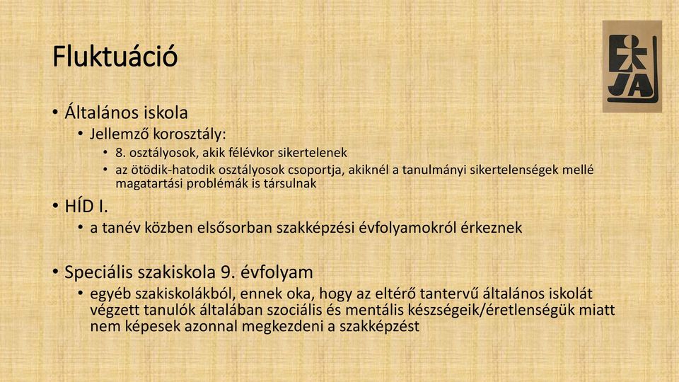 magatartási problémák is társulnak HÍD I. a tanév közben elsősorban szakképzési évfolyamokról érkeznek Speciális szakiskola 9.