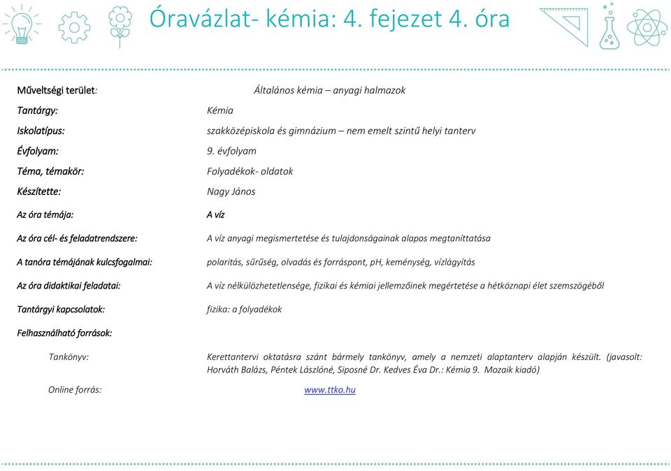 Tantárgyi kapcsolatok: Általános kémia anyagi halmazok Kémia szakközépiskola és gimnázium nem emelt szintű helyi tanterv 9.