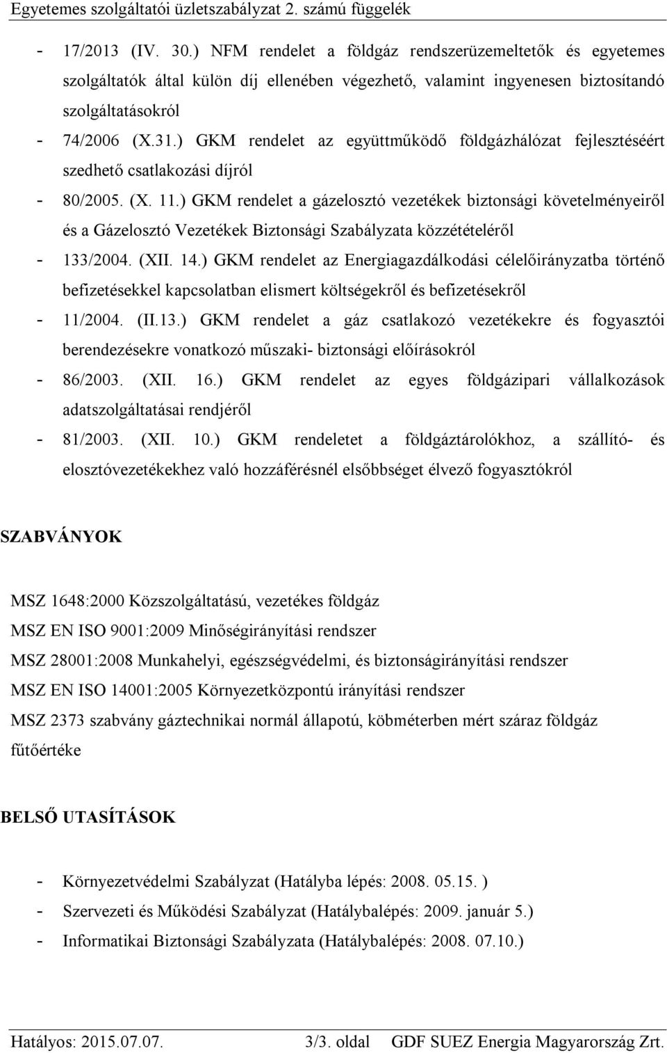 ) GKM rendelet az együttműködő földgázhálózat fejlesztéséért szedhető csatlakozási díjról - 80/2005. (X. 11.