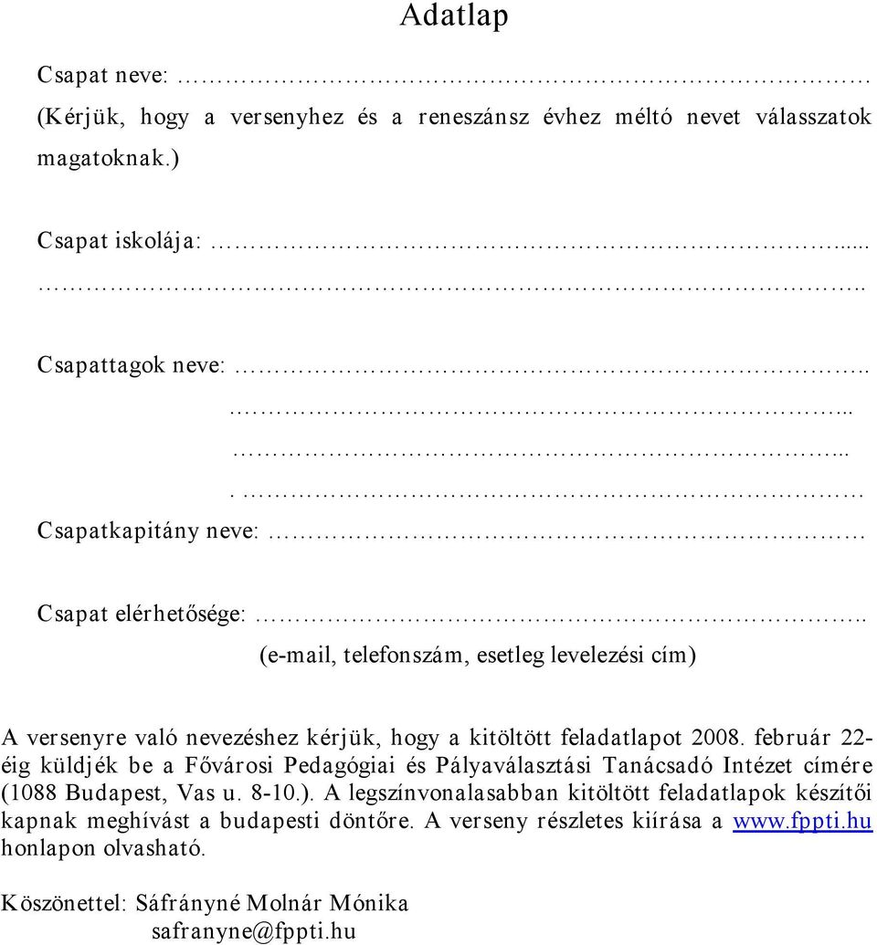 . (e mail, telefonszám, esetleg levelezési cím) A versenyre való nevezéshez kérjük, hogy a kitöltött feladatlapot 2008.