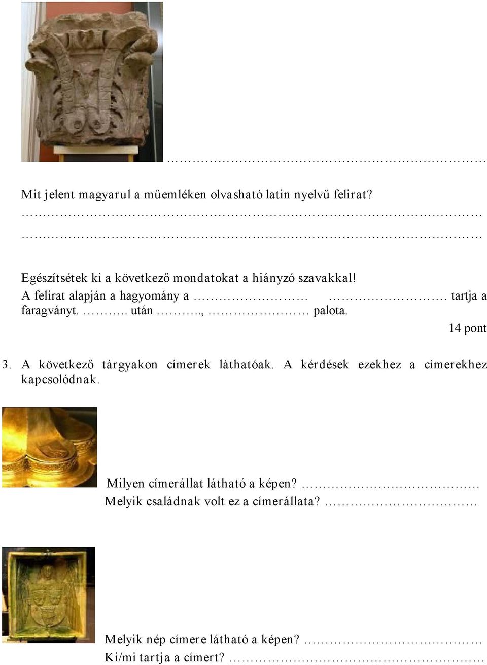 tartja a faragványt... után.., palota. 14 pont 3. A következő tárgyakon címerek láthatóak.