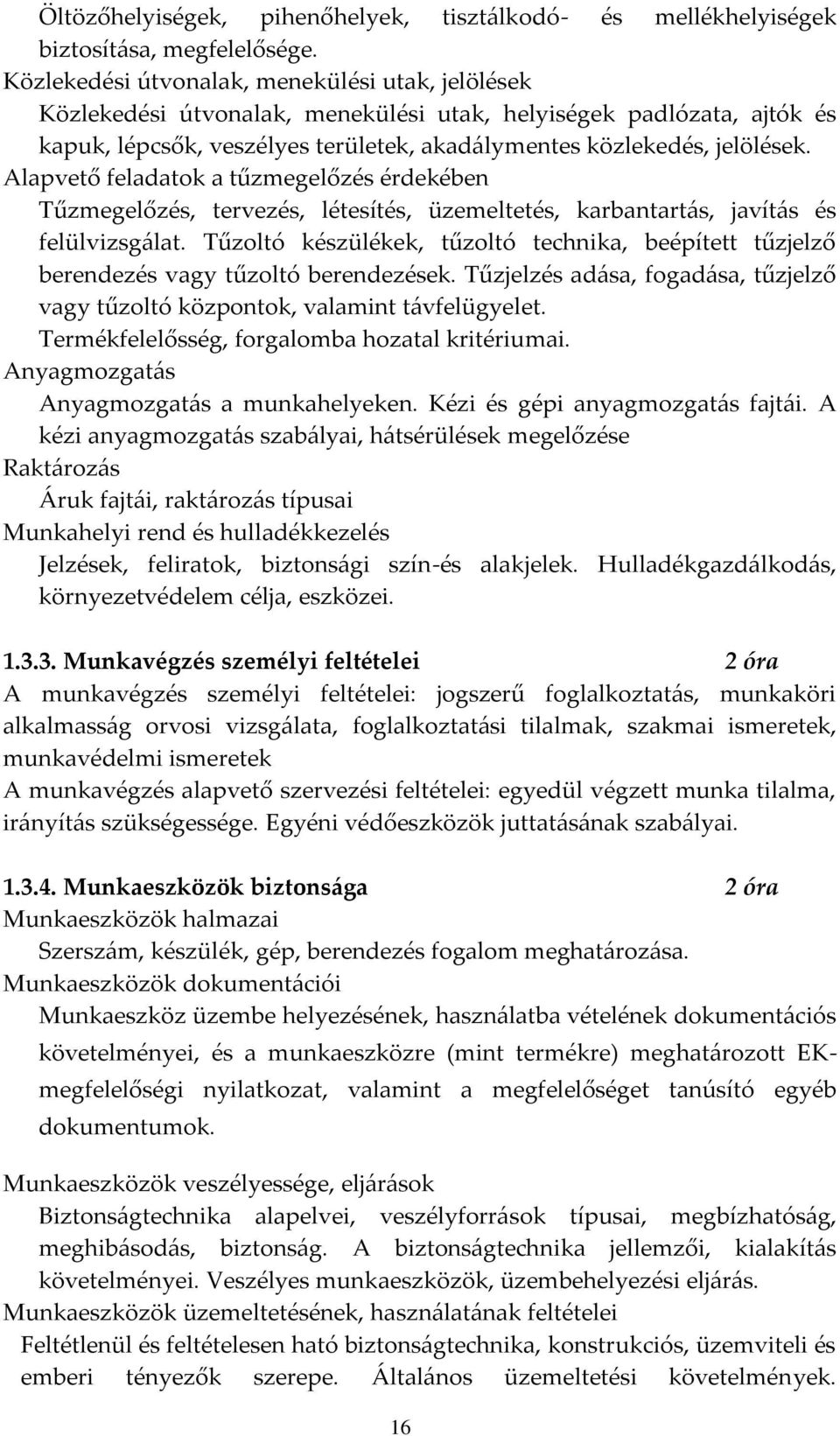 Alapvető feladatok a tűzmegelőzés érdekében Tűzmegelőzés, tervezés, létesítés, üzemeltetés, karbantartás, javítás és felülvizsgálat.